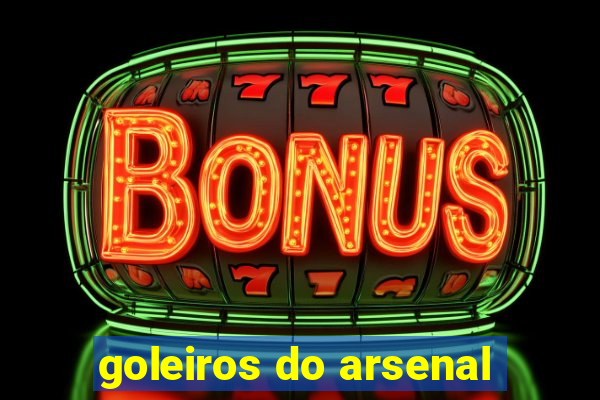 goleiros do arsenal